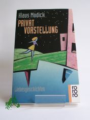 Privatvorstellung : sieben Liebesgeschichten nebst einem Essay �ber das Gl�ck / Klaus Modick