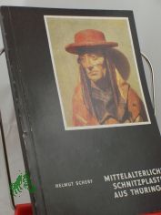 Mittelalterliche Schnitzplastik aus Th�ringen / Helmut Scherf. Fotos Ursula Holzapfel. Th�ringer Museum, Eisenach, Ehem. Predigerkirche