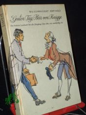 Guten Tag, Herr von Knigge : Ein heiteres Lesebuch f. alle Jahrg�nge �ber alles, was anst�ndig ist / W. K. Schweickert ; Bert Hold. Mit Illustrationen von Gerhard Vontra