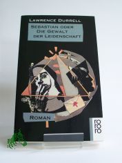 Sebastian oder die Gewalt der Leidenschaft : Roman / Lawrence Durrell. Dt. von Susanne Lepsius