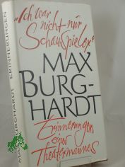 Ich war nicht nur Schauspieler : Erinnerungen e. Theatermannes / Max Burghardt