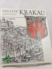 Das alte Krakau : Alltagsleben vom 13. bis zum 15. Jh. / Antonina Jelicz. �bers. aus d. Poln. von Eduard Merian. Mit e. Vorw. von Johannes Kalisch