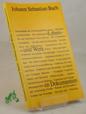 Johann Sebastian Bach : Leben u. Werk in Dokumenten ; e. Anthologie in 25 Themenkreisen / zsgest. von Hans-Joachim Schulze