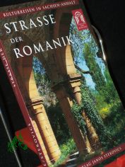 Strasse der Romanik : F�hrer zu Architektur, Kunst und Geschichte an der Tourismusstrasse in Sachsen-Anhalt / hrsg. von Christian Antz. Text Rose-Marie Knape. Fotogr. Janos Stekovics