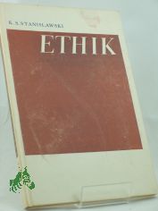 Ethik / K.  Stanislawski. �bertr.: Peter von Hamm in enger Zsarb. mit Maxim Vallentin u. dem Dt. Theater-Inst., Weimar