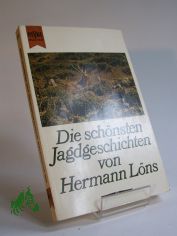 Die sch�nsten Jagdgeschichten / Hermann L�ns. Mit e. Einl. von Jeanette St�rzlinger u. Worterkl�rungen von A - Z im Anh