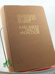 Erziehung in Zeugenschaft : Karl Barth u.d. P�dagogik / J�rgen Fangmeier