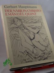 Der Narr in Christo Emanuel Quint : Roman / Gerhart Hauptmann. Mit 33 Zeichn. von Heinrich Ehmsen. Mit e. Nachw. von Gotthard Erler u. e. Nachbemerkung �ber Heinrich Ehmsen von Lothar Lang