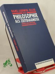 Philosophie als Zeitdiagnose : Ans�tze der deutschen Gegenwartsphilosophie / hrsg. von Hans-Ludwig Ollig