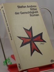 Ritter der Gerechtigkeit : Roman / Stefan Andres