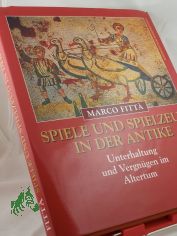 Spiele und Spielzeug in der Antike : Unterhaltung und Vergn�gen im Altertum / Marco Fitta. Aus dem Ital. �bers. von Cornelia Homann