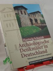 Arch�ologische Denkm�ler in Deutschland : rekonstruiert und wieder aufgebaut / von Hartwig Schmidt