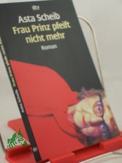 Frau Prinz pfeift nicht mehr : Roman / Asta Scheib