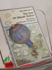 Die Drei im blauen Ballon : d. 1. Reise durch d. Luft / Hans Baumann. Mit Bildern von Monika Laimgruber