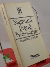 Psychoanalyse : ausgew�hlte Schriften zur Neurosenlehre, zur Pers�nlichkeitspsychologie, zur Kulturtheorie / Sigmund Freud. Hrsg. von Achim Thom