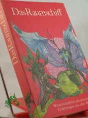 Das Raumschiff : wissenschaftl.-phantast. Erz�hlungen aus aller Welt / Illustrationen von Werner Ruhner