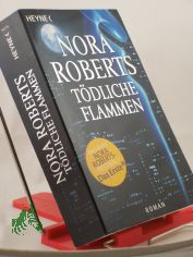 T�dliche Flammen : Roman / Nora Roberts. Aus dem Amerikan. von  Karin Dufner und Ulrike Laszlo