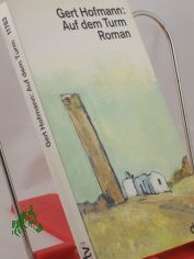 Auf dem Turm : Roman / Gert Hofmann