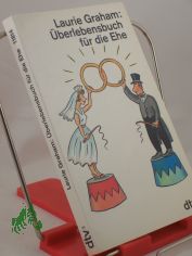 �berlebensbuch f�r die Ehe / Laurie Graham. Dt. von Amanda Loewenthal. Mit Cartoons von Gray Jolliffe