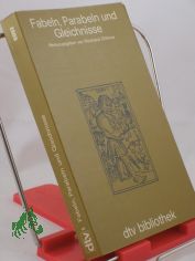 Fabeln, Parabeln und Gleichnisse : Beisp. didakt. Literatur / hrsg., eingel. u. kommentiert von Reinhard Dithmar