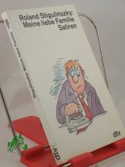 Meine liebe Familie : Satiren / Roland Stigulinszky