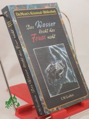 Das Wasser l�scht das Feuer nicht / C. W. Grafton. Aus d. Amerikan. von Nikolaus Stingl