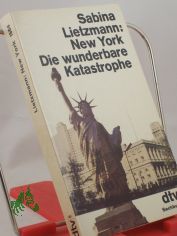 New York : d. wunderbare Katastrophe / Sabina Lietzmann