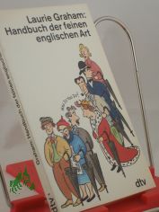 Handbuch der feinen englischen Art / Laurie Graham. Dt. von Amanda Loewenthal. Mit Cartoons von Gray Jolliffe