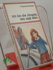 Ich bin die J�ngste, das sagt alles / Francine Pascal. Aus d. Amerikan. von Ulla Neckenauer