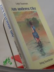 Am anderen Ufer / Leigh Sauerwein. Illustrationen von Hanno Rink. Aus dem Amerikan. von Sabine Herting