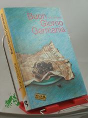Buon giorno Germania / Enzo Dematte. Aus d. Ital. �bertr. u. mit e. Nachw. vers. von Katrin Behrend