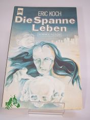 Die Spanne Leben : Science-fiction-Roman / Eric Koch. Dt. �bers. von Elisabeth Simon