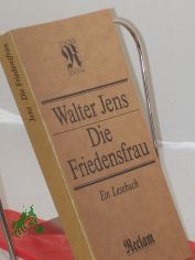 Die Friedensfrau : ein Lesebuch / Walter Jens. Hrsg. von Klaus Pankow