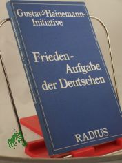 Frieden - Aufgabe der Deutschen / Gustav-Heinemann-Initiative. Hrsg. von Titus H�ussermann u. Horst Krautter