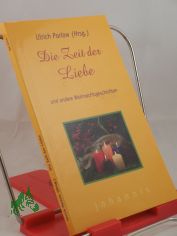 Die Zeit der Liebe und andere Weihnachtsgeschichten / Ulrich Parlow (Hrsg.)