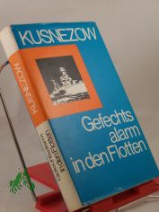 Gefechtsalarm in den Flotten / N. G. Kusnezow. Die �bers. aus d. Russ. besorgte Hans-Joachim Lambrecht