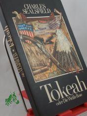 Tokeah oder die Weisse Rose / Charles Sealsfield. Vom Autor ins Dt. �bertragene Ausg. Bearb., hrsg. u. mit e. Nachw. vers. von Karl Heinz Berger