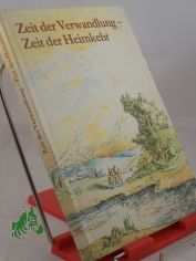 Zeit der Verwandlung - Zeit der Heimkehr : kleines Lesebuch