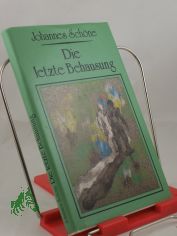 Die letzte Behausung : Aufzeichnungen / Johannes Sch�ne