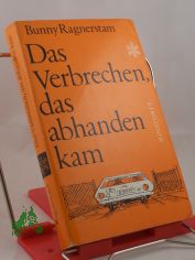 Das Verbrechen, das abhanden kam : Roman / Bunny Ragnerstam. Aus d. Schwed. von Margot Tag