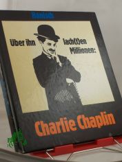 �ber ihn lach(t)en Millionen : Charlie Chaplin / Michael Hanisch