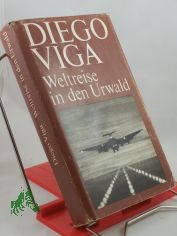 Weltreise in den Urwald : Roman / Diego Viga. Illustrationen: Heinz Handschick