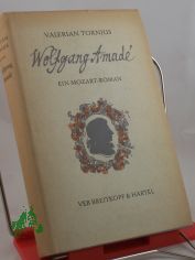 Wolfgang Amade : Ein Mozart-Roman / Valerian Tornius