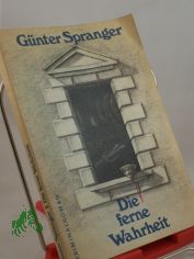 Die ferne Wahrheit : Kriminalroman / G�nter Spranger