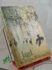 Jagd in Steppe, Wald und Eis : sowjet. J�ger erz�hlen / ausgew. u. ins Dt. �bertr. von Helmut Str�ubig. Mit Illustrationen von Gerhard Lahr