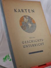 Karten f�r den Geschichtsunterricht / Red. Bearb.: Gerhard Ziegler. Kartogr. Bearb.: Walter Heidenreuter