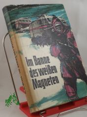 Im Banne des wei�en Magneten / Hermann Heinz Wille. Illustrationen: Karl Fischer. Techn. Zeichngn: Erich Sannert