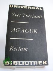 Agaguk : aus d. Franz. / Yves Thériault. �bers. von Madelaine Jean. Vorw. von Ernst Bartsch. Nachw. von Heinz Israel