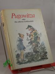 Pugowitza oder Die silberne Schl�sseluhr / Alfred Wellm. Illustrationen von Werner Klemke