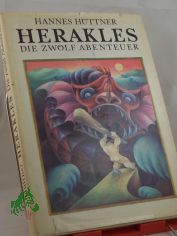 Herakles : d. 12 Abenteuer ; nach Apollodoros, Hesiod, Homer, Euripides u.a. Quellen / Hannes H�ttner. Illustrationen von Waltraut Fischer